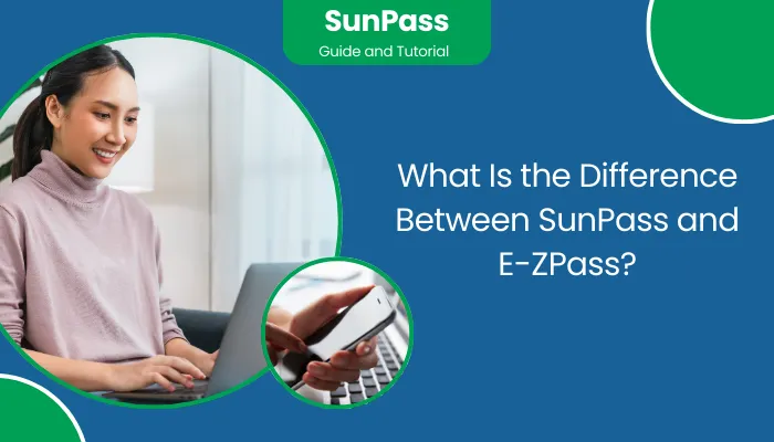 What Is the Difference Between SunPass and E-ZPass?